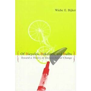 Of Bicycles, Bakelites, and Bulbs. Toward a Theory of Sociotechnical Change, Paperback - *** imagine