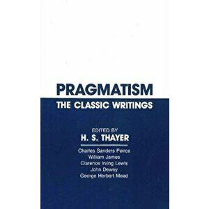 Pragmatism. The Classic Writings, Paperback - *** imagine