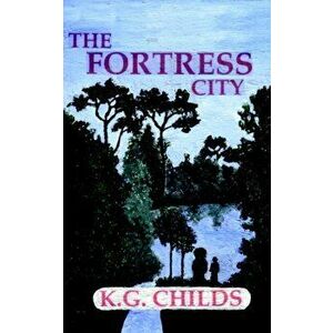 The Fortress City, Paperback - K. G. Childs imagine