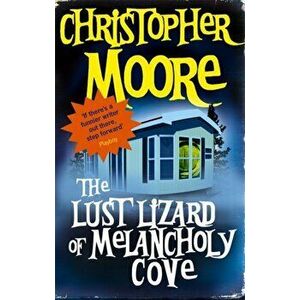 The Lust Lizard Of Melancholy Cove. Book 2: Pine Cove Series, Paperback - Christopher Moore imagine
