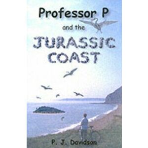 Professor P and the Jurassic Coast, Paperback - Peter James Davidson imagine