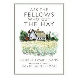 Ask the Fellows Who Cut the Hay. Revised ed., Hardback - George Ewart Evans imagine