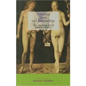 Sexuality, Love and Partnership. From the Perspective of Spiritual Science, Paperback - Rudolf Steiner imagine