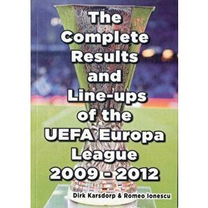 The Complete Results & Line-ups of the UEFA Europa League 2009-2012, Paperback - Romeo Ionescu imagine