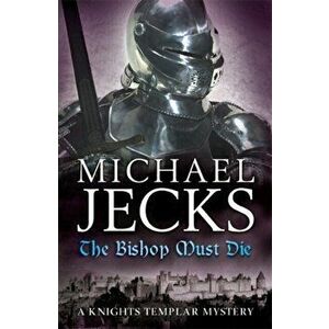 The Bishop Must Die (The Last Templar Mysteries 28). A thrilling medieval mystery, Paperback - Michael Jecks imagine
