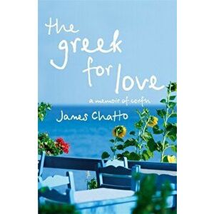 The Greek For Love. Life, Love and Loss in Corfu, Paperback - James Chatto imagine