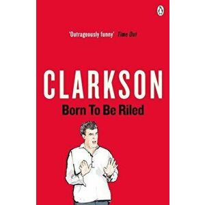 Born to be Riled, Paperback - Jeremy Clarkson imagine