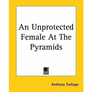 An Unprotected Female At The Pyramids, Paperback - Anthony Trollope imagine