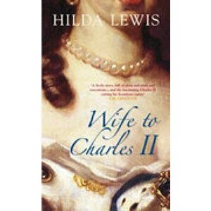Wife to Charles II, Paperback - Hilda Lewis imagine