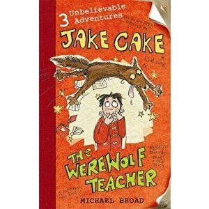 Jake Cake: The Werewolf Teacher, Paperback - Michael Broad imagine