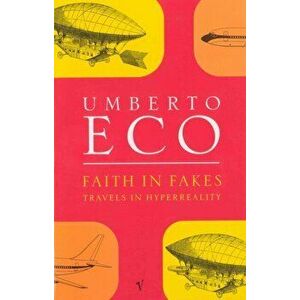 Faith in Fakes, Paperback - Umberto Eco imagine