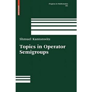 Topics in Operator Semigroups. 2010 ed., Hardback - Shmuel Kantorovitz imagine