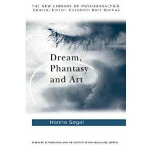 Dream, Phantasy and Art, Paperback - Hanna Segal imagine