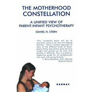 The Motherhood Constellation. A Unified View of Parent-Infant Psychotherapy, Paperback - Daniel N. Stern imagine