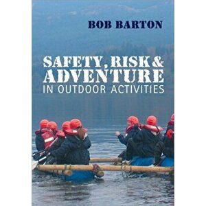 Safety, Risk and Adventure in Outdoor Activities, Paperback - Bob Barton imagine