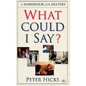 What could I say?. A Handbook For Helpers, Paperback - Peter (Author) Hicks imagine