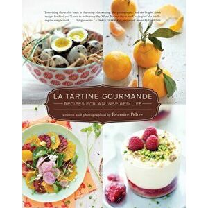 La Tartine Gourmande. Gluten-Free Recipes for an Inspired Life, Hardback - Beatrice Peltre imagine