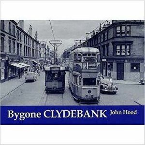 Bygone Clydebank, Paperback - John Hood imagine