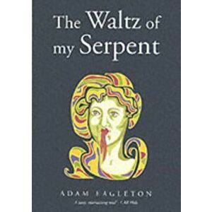 The Waltz of My Serpent, Hardback - Adam Eagleton imagine