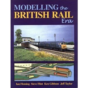 Modelling the British Rail Era. A Modellers Guide to the Classical Diesel and Electric Age, Paperback - Ken Gibbons imagine
