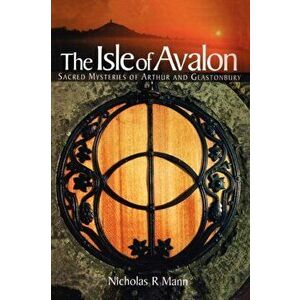 The Isle of Avalon. Sacred Mysteries of Arthur and Glastonbury Tor, New ed, Paperback - Nicholas R. Mann imagine