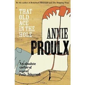 That Old Ace in the Hole, Paperback - Annie Proulx imagine