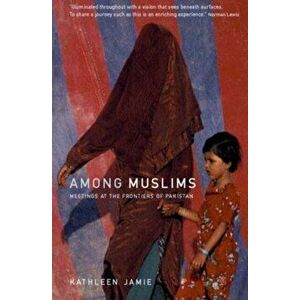 Among Muslims. Meetings at the frontiers of Pakistan, Main, Paperback - Kathleen Jamie imagine