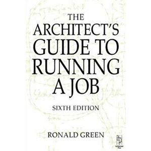 Architect's Guide to Running a Job. 6 New edition, Paperback - Ronald Green imagine