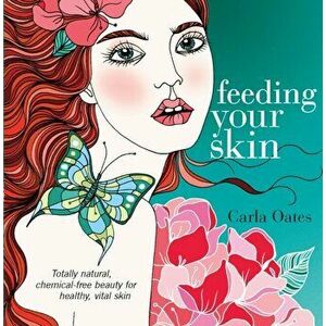 Feeding Your Skin, Paperback - Carla (Author) Oates imagine