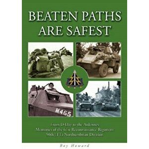 Beaten Paths are Safest. From D-Day to the Ardennes - Memories of the 61st Reconnaissance Regiment - 50th (TT) Northumbrian Division, Paperback - Roy imagine