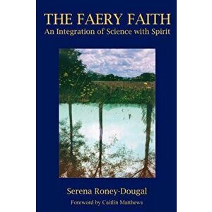 The Faery Faith, Paperback - Serena Roney-Dougal imagine