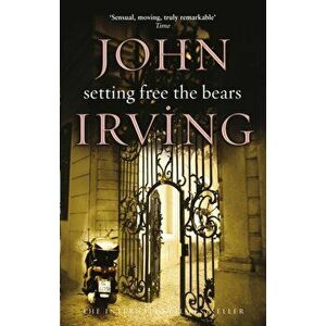 Setting Free The Bears, Paperback - John Irving imagine