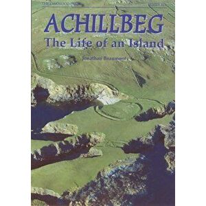 Achillbeg. The Life of an Island, Paperback - Jonathan Beaumont imagine