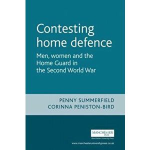 Contesting Home Defence. Men, Women and the Home Guard in the Second World War, Paperback - *** imagine