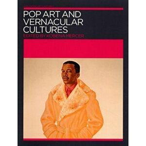 Pop Art and Vernacular Cultures, Paperback - Kobena Mercer imagine