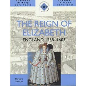 The Reign of Elizabeth: England 1558-1603, Paperback - Barbara Mervyn imagine
