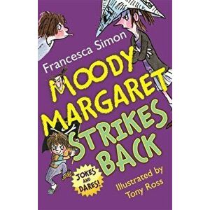 Moody Margaret Strikes Back. Jokes and Dares!, Paperback - Francesca Simon imagine