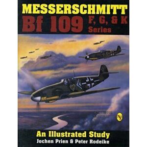 Messerschmitt Bf 109 F, G, & K Series: an Illustrated Study, Hardback - Peter Rodeike imagine