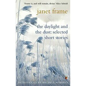 The Daylight And The Dust: Selected Short Stories, Paperback - Janet Frame imagine