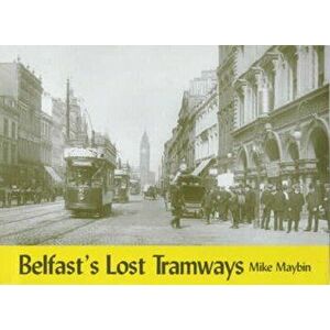 Belfast's Lost Tramways, Paperback - Mike Maybin imagine