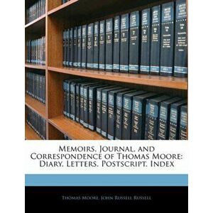 Memoirs, Journal, and Correspondence of Thomas Moore. Diary. Letters. Postscript. Index, Paperback - John Russell Russell imagine