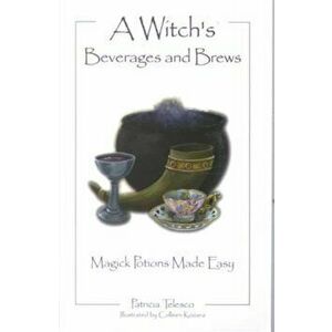 A Witch's Beverages and Brews. Magick Potions Made Easy, Paperback - Patricia Telesco imagine