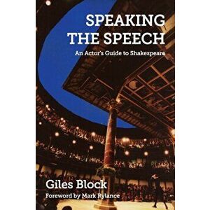 Speaking the Speech. An Actor's Guide to Shakespeare, Paperback - Giles Block imagine