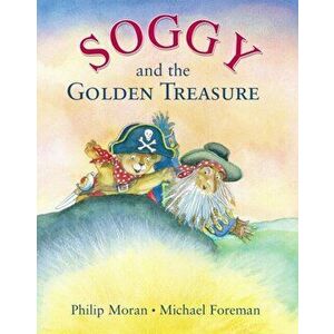 Soggy and the Golden Treasure, Paperback - Philip Moran imagine