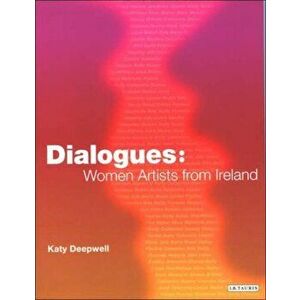 Dialogues. Women Artists from Ireland, Paperback - Katy Deepwell imagine
