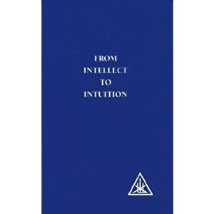 From Intellect to Intuition. New ed, Paperback - Alice A. Bailey imagine