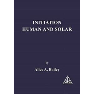 Initiation, Human and Solar. 6 Revised edition, Paperback - Alice A. Bailey imagine