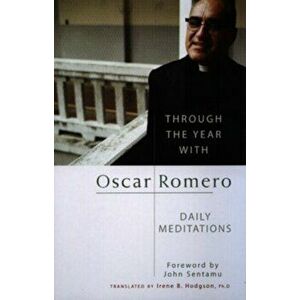 Through the Year with Oscar Romero. Daily Meditations, Paperback - Oscar Arnulfo Romero imagine