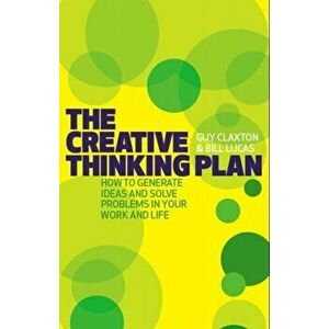 The Creative Thinking Plan. How to generate ideas and solve problems in your work and life, Paperback - Bill Lucas imagine