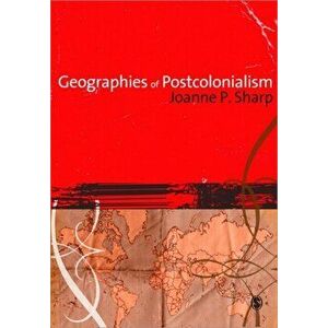 Geographies of Postcolonialism, Paperback - Joanne Sharp imagine